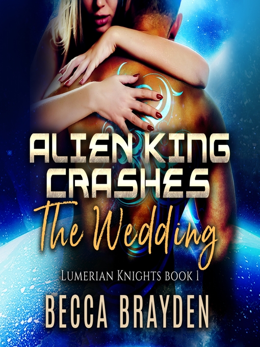 Title details for Alien King Crashes the Wedding by Becca Brayden - Available
